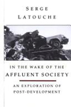 In the Wake of the Affluent Society: An Exploration of Post-Development 